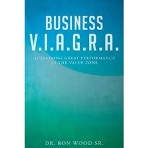 Business V.I.A.G.R.A. - Sustaining Great Performance in the Value Zone Paperback, Fulton Books