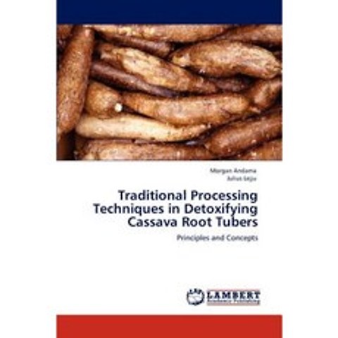 Traditional Processing Techniques in Detoxifying Cassava Root Tubers Paperback, LAP Lambert Academic Publishing