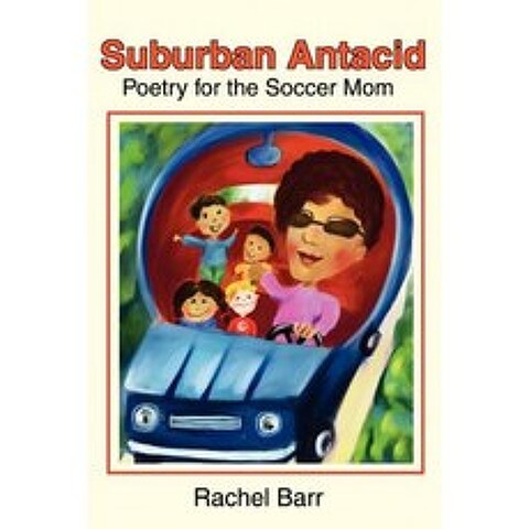Suburban Antacid: Poetry for the Soccer Mom Paperback, iUniverse