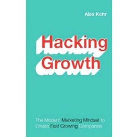 Hacking Growth:The Marketing Modern Mindset to Create Fast Growing Companies, Createspace