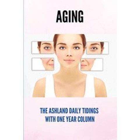 (영문도서) Aging: The Ashland Daily Tidings With One Year Column: How To Prepare For Aging Parents Paperback, Independently Published, English, 9798749581843