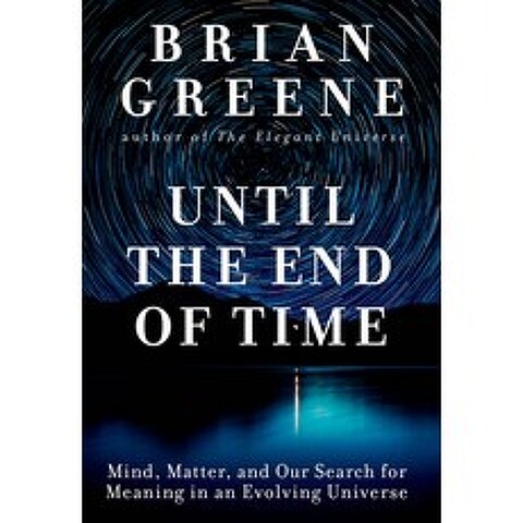 (영문도서) Until the End of Time: Mind Matter and Our Search for Meaning in an Evolving Universe Hardcover, Knopf Publishing Group, 9781524731670, Greene, Brian