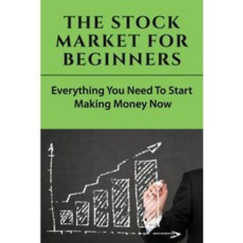 The Stock Market For Beginners: Everything You Need To Start Making Money Now: Stock Market Books Fo... Paperback, Independently Published, English, 9798749082630