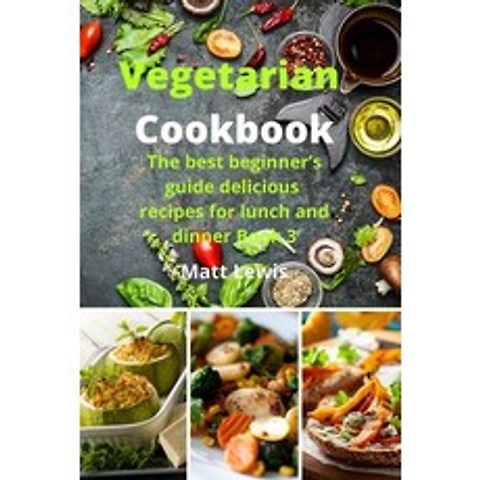 (영문도서) Vegetarian Cookbook: The best beginners guide delicious recipes for lunch and dinner Book 3 Paperback, Emakim Ltd, English, 9781914574894
