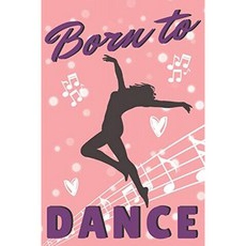 Born To Dance : 여성을위한 예쁜 저널 춤을 좋아하는 소녀를위한 완벽한 선물 학교 노트 또는 직장에, 단일옵션
