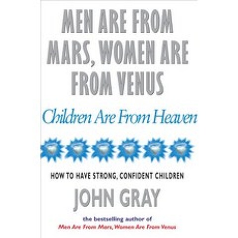 Men Are from Mars Women Are from Venus Children Are from Heaven How to Have Strong Confident Children