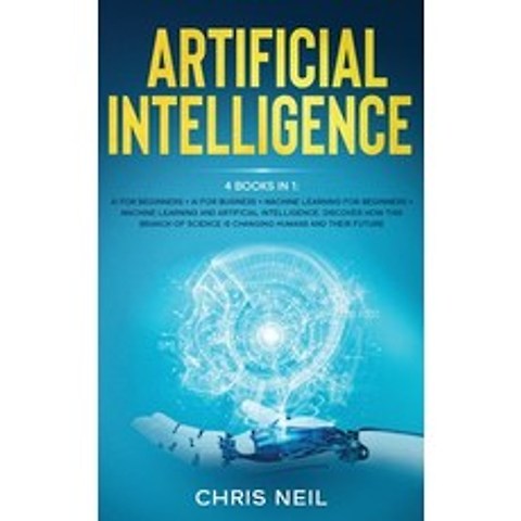 (영문도서) Artificial Intelligence: 4 books in 1: AI For Beginners + AI For Business + Machine Learning For Beg... Hardcover, Alicex Ltd, English, 9781801915250