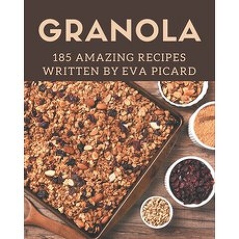 (영문도서) 185 Amazing Granola Recipes: The Best Granola Cookbook on Earth Paperback, Independently Published, English, 9798576273881