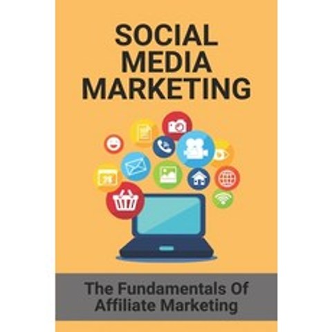 Social Media Marketing Book: The Fundamentals Of Affiliate Marketing: Explain Keyword In Digital Mar... Paperback, Independently Published, English, 9798748357975