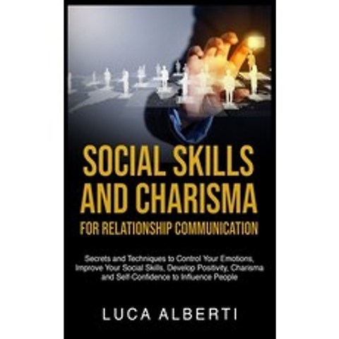 (영문도서) Social Skills and Charisma for Relationship Communication: Secrets and Techniques to Control ... Hardcover, Luca Alberti, English, 9781802996685