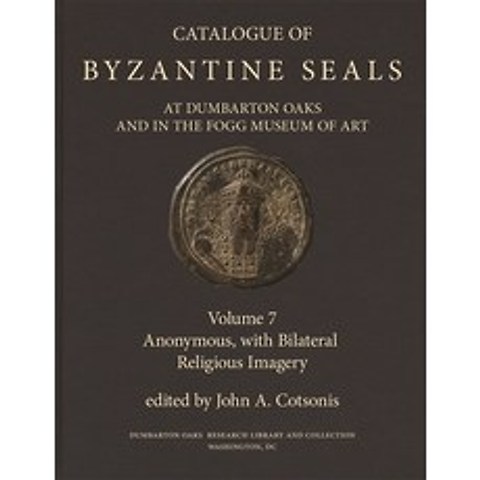 Catalogue of Byzantine Seals at Dumbarton Oaks and in the Fogg Museum of Art 7: Anonymous with Bil... Hardcover, Dumbarton Oaks Research Lib..., English, 9780884024729