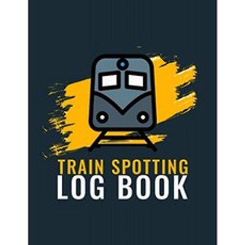 Train Spotting Log Book : Train Spotting Log Book-Train Spotting Log Book for Train Enthusiasts-Tr, 단일옵션