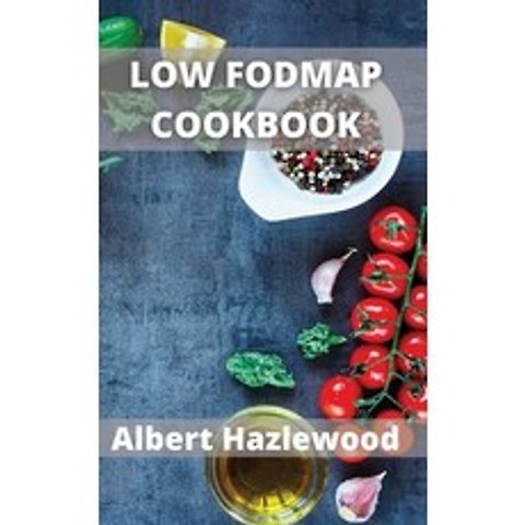 (영문도서) Low Fodmap Cookbook: Simple Low-FODMAP Recipes to Soothe Symptoms of Irritable Bowel Syndrome Hardcover, Albert Hazlewood, English, 9781802102222