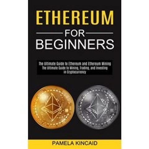(영문도서) Ethereum for Beginners: The Ultimate Guide to Mining Trading and Investing in Cryptocurrenc... Paperback, Tomas Edwards, English, 9781990373664