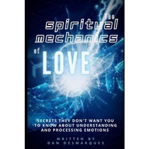 The Spiritual Mechanics of Love: Secrets They Dont Want You to Know about Understanding and Process... Paperback, Independently Published, English, 9781696355254