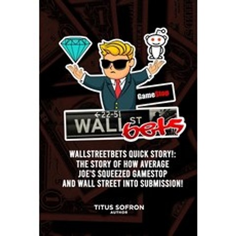 Wallstreetbets Quick Story!: The story of how average Joes squeezed GameStop and Wall Street into s... Paperback, Independently Published, English, 9798719651149