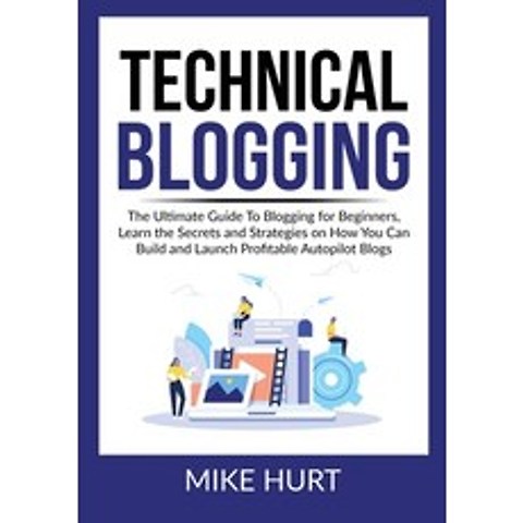 (영문도서) Technical Blogging: The Ultimate Guide To Blogging for Beginners Learn the Secrets and Strat... Paperback, Zen Mastery Srl, English, 9786069836552