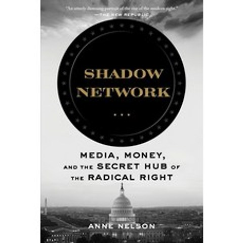 Shadow Network: Media Money and the Secret Hub of the Radical Right Paperback, Bloomsbury Publishing, English, 9781635575828