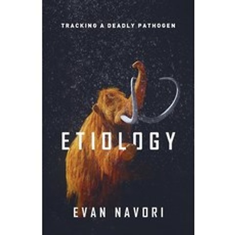Etiology: Tracking A Deadly Pathogen Paperback, New Degree Press, English, 9781636765518