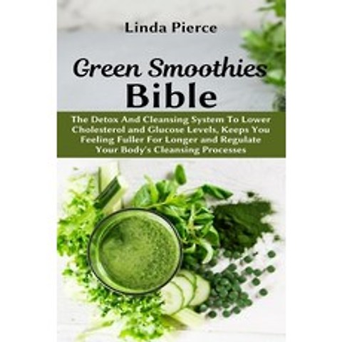 Green Smoothies Bible: The Detox And Cleansing System to Lower Cholesterol and Glucose Levels keeps... Paperback, Healthy Lifestyle, English, 9781637501108