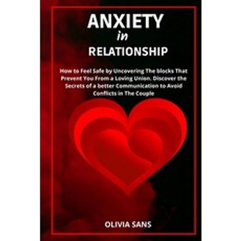 (영문도서) Anxiety in Relationship: How to Feel Safe by Uncovering the Blocks That Prevent You from a Lo... Paperback, Olivia Sans, English, 9781892507969
