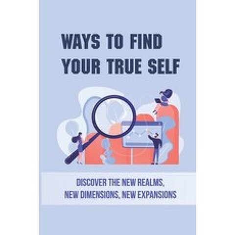 (영문도서) Ways To Find Your True Self: Discover The New Realms New Dimensions New Expansions: Inner S... Paperback, Independently Published, English, 9798519082549