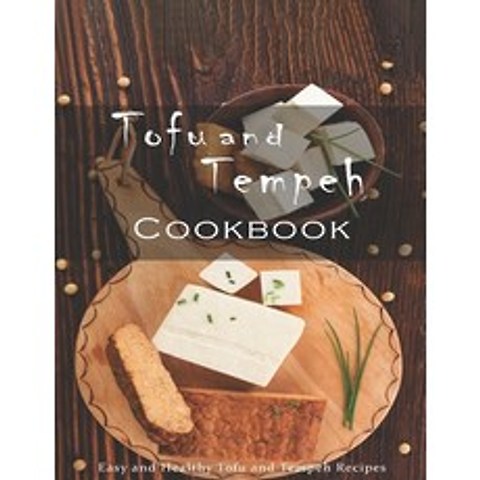 Tofu and Tempeh Cookbook: Easy and Healthy Tofu and Tempeh Recipes Paperback, Independently Published