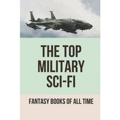 (영문도서) The Top Military Sci-Fi: Fantasy Books Of All Time: Techno Thriller 2021 Paperback, Independently Published, English, 9798519333535
