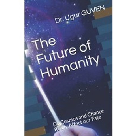 (영문도서) The Future of Humanity: Do Cosmos and Chance Really Affect our Fate? Paperback, Independently Published, English, 9781657181144