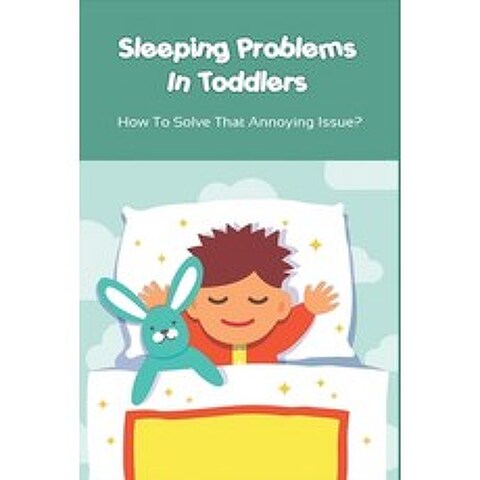 (영문도서) Sleeping Problems In Toddlers: How To Solve That Annoying Issue: ChildrenS Sleep Disorders A... Paperback, Independently Published, English, 9798506434955