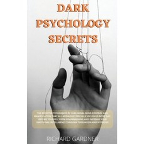 (영문도서) Dark Psychology Secrets: The Effective Techniques of Subliminal Mind Control and Manipulation... Hardcover, Richard Gardner, English, 9781802735000