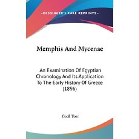 Memphis And Mycenae: An Examination Of Egyptian Chronology And Its Application To The Early History ... Hardcover, Kessinger Publishing