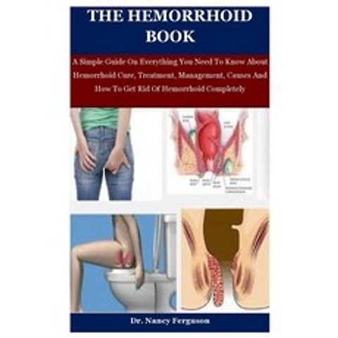 The Hemorrhoid Book: A Simple Guide On Everything You Need To Know About Hemorrhoid Cure Treatment ... Paperback, Independently Published, English, 9798560462727