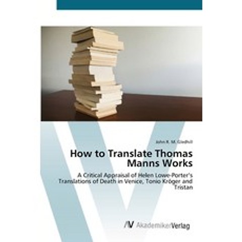 How to Translate Thomas Manns Works Paperback, AV Akademikerverlag, English, 9783639407303