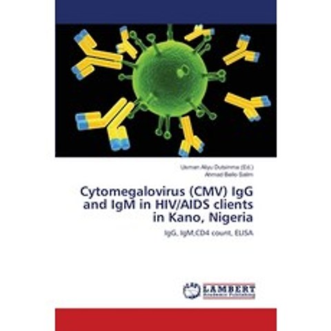 (영문도서) Cytomegalovirus (CMV) IgG and IgM in HIV/AIDS clients in Kano Nigeria Paperback, LAP Lambert Academic Publis..., English, 9783659340154