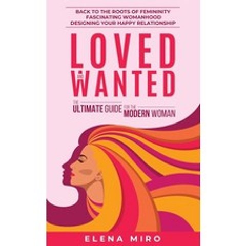 (영문도서) Loved and Wanted: The Ultimate Guide for the Modern Woman: Back to the roots of Femininity F... Paperback, Independently Published, English, 9798507901975