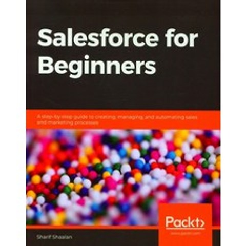 Salesforce for Beginners, Sharif Shaalan(저),Packt, Packt