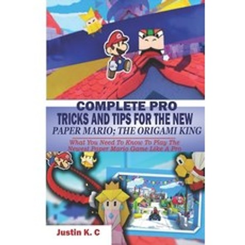Complete Pro Tricks and Tips for the New Paper Mario; The Origami King: What You Need To Know To Pla... Paperback, Independently Published