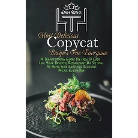 (영문도서) Most Delicious Copycat Recipes For Everyone: A Transforming Guide On How To Cook Like Your Fa... Hardcover, Emily Stones, English, 9781802130157