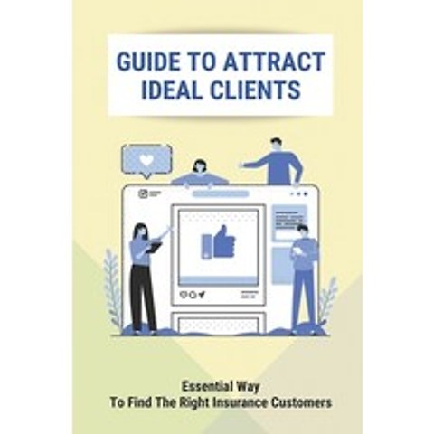 (영문도서) Guide To Attract Ideal Clients: Essential Way To Find The Right Insurance Customers: Secret A... Paperback, Independently Published, English, 9798504387093