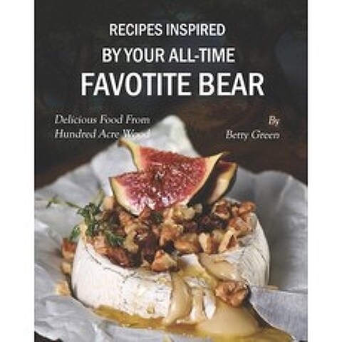 (영문도서) Recipes Inspired by Your All-time Favotite Bear: Delicious Food From Hundred Acre Wood Paperback, Independently Published, English, 9798517196125