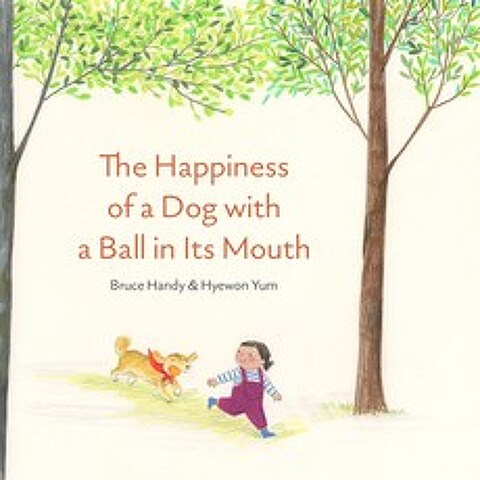 The Happiness of a Dog with a Ball in Its Mouth Hardcover, Enchanted Lion Books