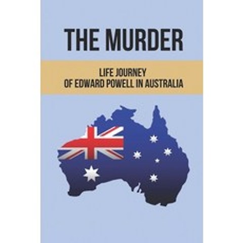 (영문도서) The Murder: Life Journey Of Edward Powell In Australia: The Proper Sentence For Murder Paperback, Independently Published, English, 9798515430207