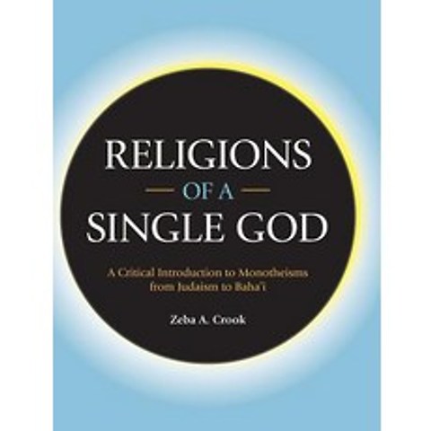 (영문도서) Religions of a Single God: A Critical Introduction to Monotheisms from Judaism to Bahai Hardcover, Equinox Publishing (UK), English, 9781781798058