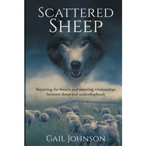 (영문도서) Scattered Sheep: Repairing the Breach and Restoring Relationships Between Sheep and Undershep... Paperback, Independently Published, English, 9798511635552