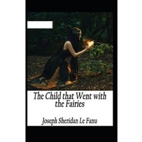 (영문도서) The Child That Went With The Fairies Illustrated Paperback, Independently Published, English, 9798503109191