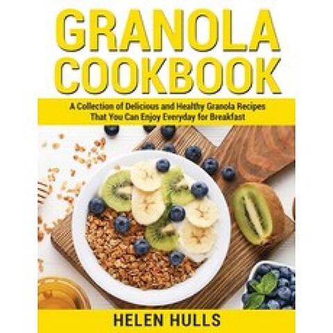 (영문도서) Granola Cookbook: A Collection of Delicious and Healthy Granola Recipes That You Can Enjoy Ev... Paperback, Helen Hulls, English, 9781802864762