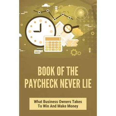 (영문도서) Book Of The Paycheck Never Lie: What Business Owners Takes To Win And Make Money: Competitive... Paperback, Independently Published, English, 9798506394471