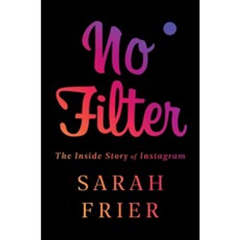 No Filter:The Inside Story of Instagram, Simon & Schuster