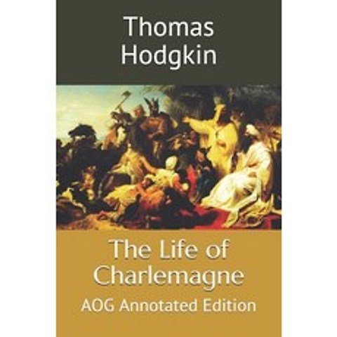 The Life of Charlemagne: AOG Annotated Edition Paperback, Independently Published, English, 9781070288086